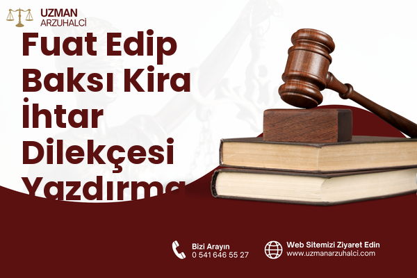 Fuat Edip Baksı Kira İhtar Dilekçesi Yazdırma - Bayraklı