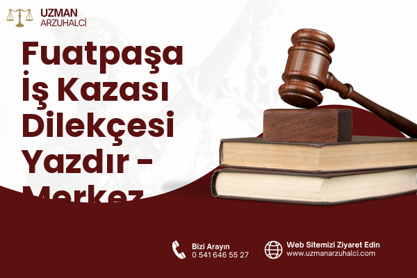 Fuatpaşa İş Kazası Dilekçesi Yazdır - Merkez