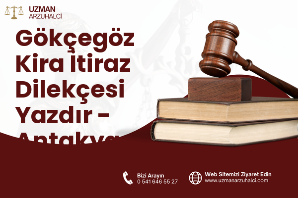 Gökçegöz Kira İtiraz Dilekçesi Yazdır - Antakya