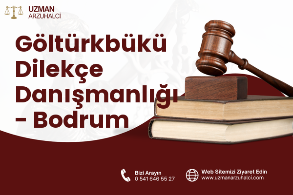 Göltürkbükü Dilekçe Danışmanlığı - Bodrum