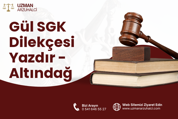 Gül SGK Dilekçesi Yazdır - Altındağ