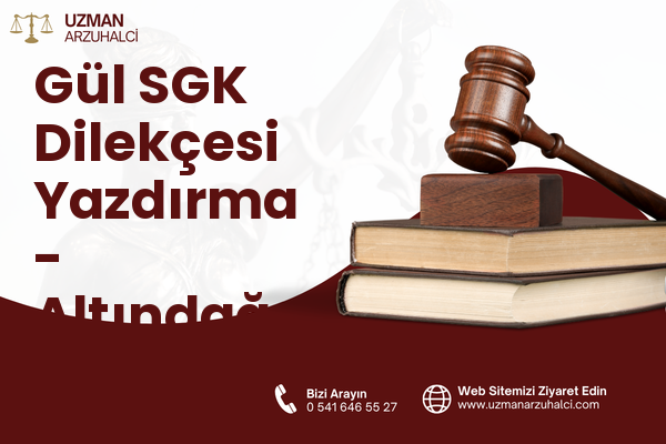 Gül SGK Dilekçesi Yazdırma - Altındağ