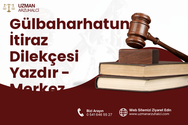 Gülbaharhatun İtiraz Dilekçesi Yazdır - Merkez