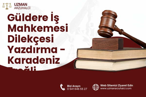 Güldere İş Mahkemesi Dilekçesi Yazdırma - Karadeniz Ereğli