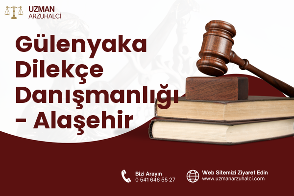 Gülenyaka Dilekçe Danışmanlığı - Alaşehir