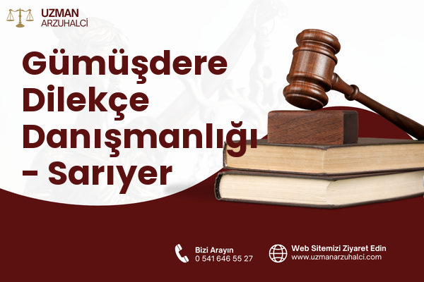 Gümüşdere Dilekçe Danışmanlığı - Sarıyer