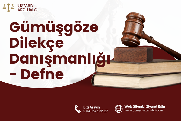 Gümüşgöze Dilekçe Danışmanlığı - Defne