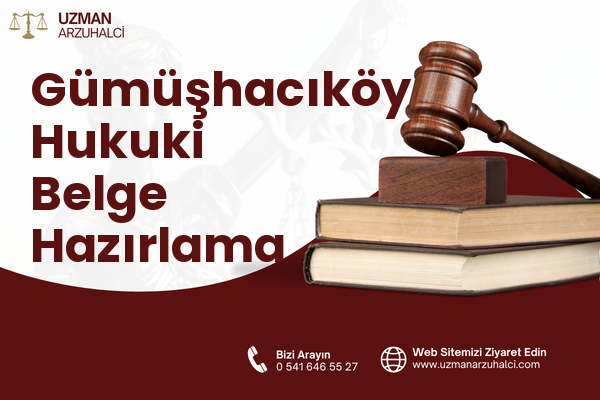Gümüşhacıköy Hukuki Belge Hazırlama
