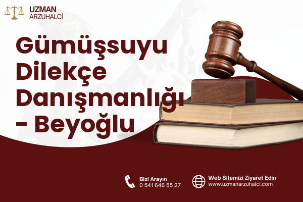 Gümüşsuyu Dilekçe Danışmanlığı - Beyoğlu