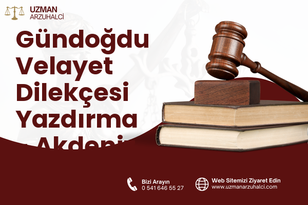 Gündoğdu Velayet Dilekçesi Yazdırma - Akdeniz