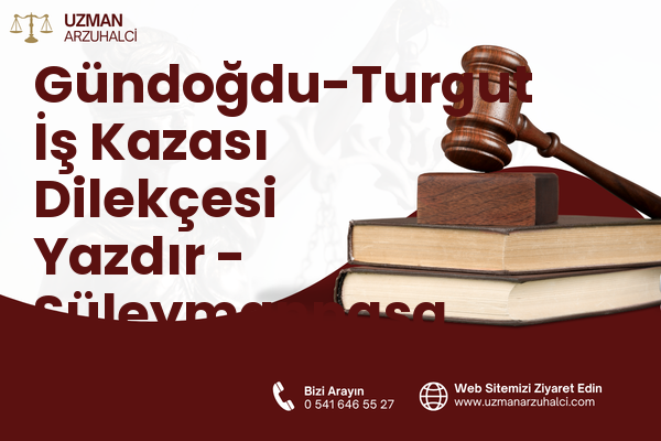 Gündoğdu-Turgut İş Kazası Dilekçesi Yazdır - Süleymanpaşa