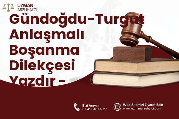 Gündoğdu-Turgut Anlaşmalı Boşanma Dilekçesi Yazdır - Süleymanpaşa