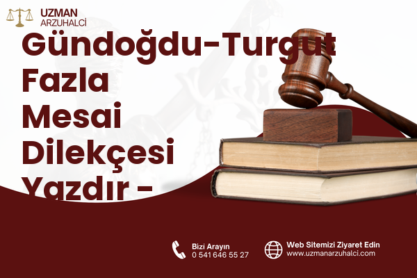 Gündoğdu-Turgut Fazla Mesai Dilekçesi Yazdır - Süleymanpaşa