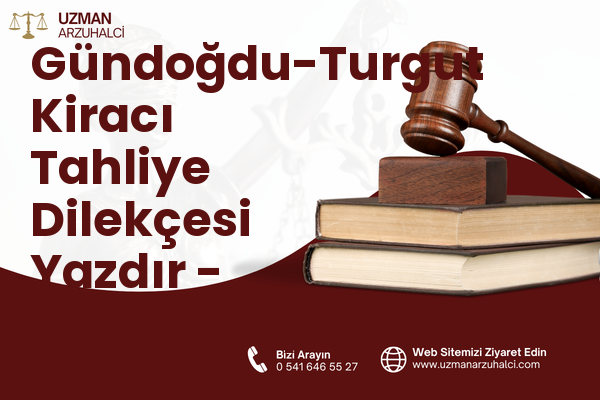 Gündoğdu-Turgut Kiracı Tahliye Dilekçesi Yazdır - Süleymanpaşa