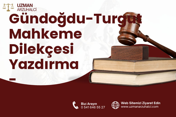 Gündoğdu-Turgut Mahkeme Dilekçesi Yazdırma - Süleymanpaşa