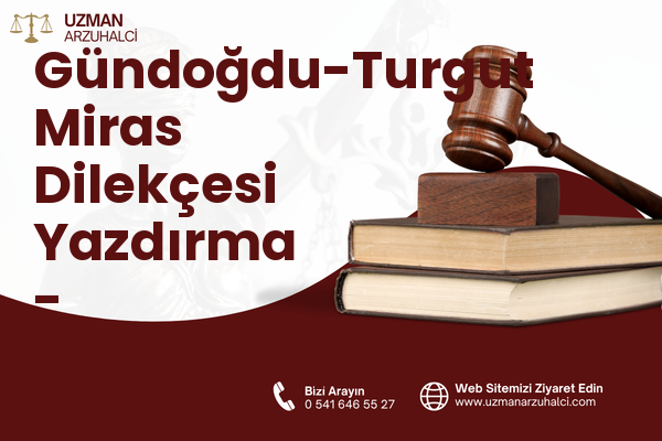 Gündoğdu-Turgut Miras Dilekçesi Yazdırma - Süleymanpaşa