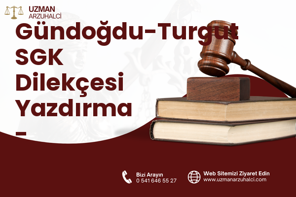 Gündoğdu-Turgut SGK Dilekçesi Yazdırma - Süleymanpaşa