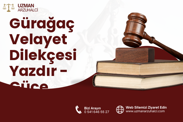 Gürağaç Velayet Dilekçesi Yazdır - Güce