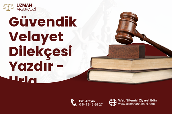 Güvendik Velayet Dilekçesi Yazdır - Urla