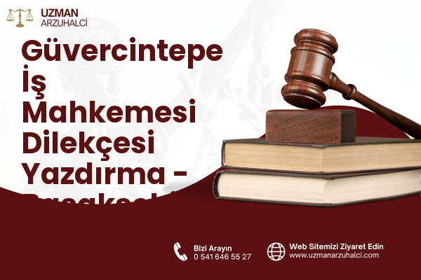 Güvercintepe İş Mahkemesi Dilekçesi Yazdırma - Başakşehir