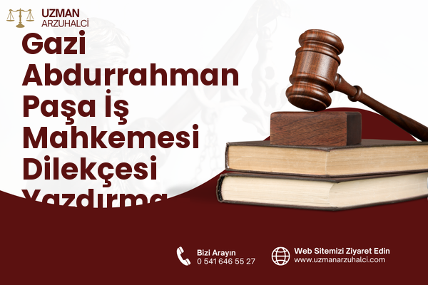 Gazi Abdurrahman Paşa İş Mahkemesi Dilekçesi Yazdırma - Merkez