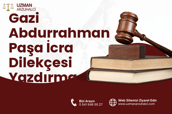 Gazi Abdurrahman Paşa İcra Dilekçesi Yazdırma - Merkez