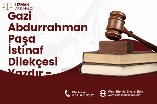 Gazi Abdurrahman Paşa İstinaf Dilekçesi Yazdır - Merkez