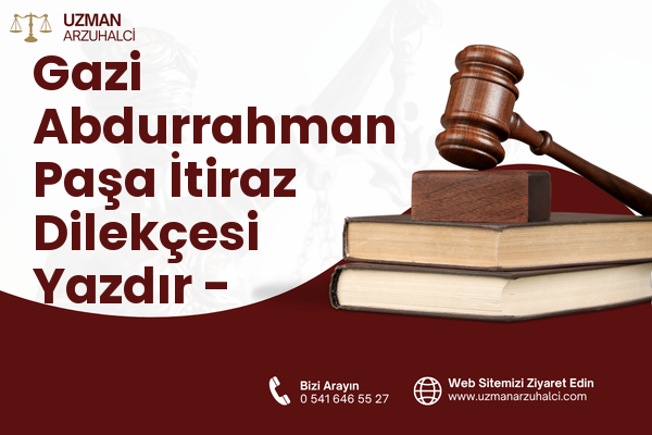 Gazi Abdurrahman Paşa İtiraz Dilekçesi Yazdır - Merkez