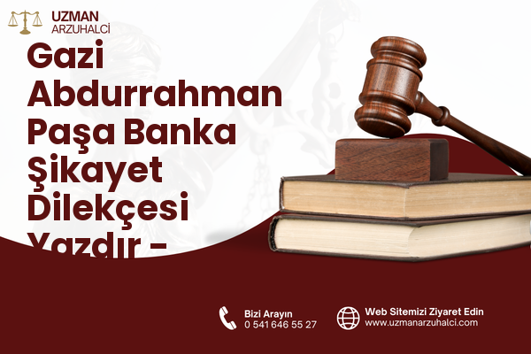 Gazi Abdurrahman Paşa Banka Şikayet Dilekçesi Yazdır - Merkez