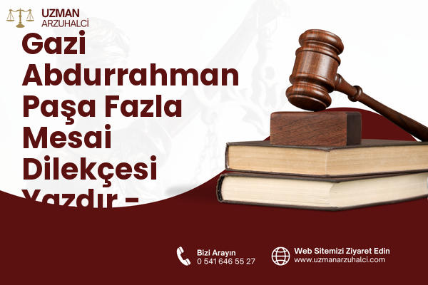 Gazi Abdurrahman Paşa Fazla Mesai Dilekçesi Yazdır - Merkez