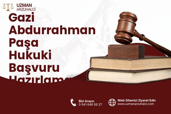 Gazi Abdurrahman Paşa Hukuki Başvuru Hazırlama - Merkez