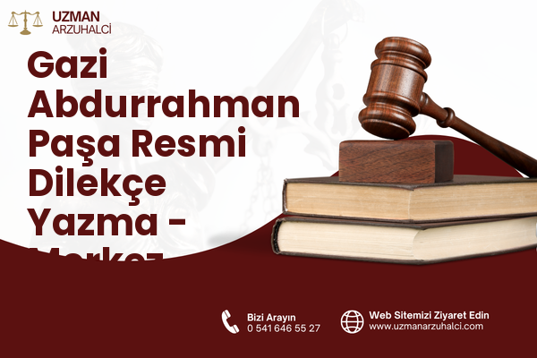 Gazi Abdurrahman Paşa Resmi Dilekçe Yazma - Merkez