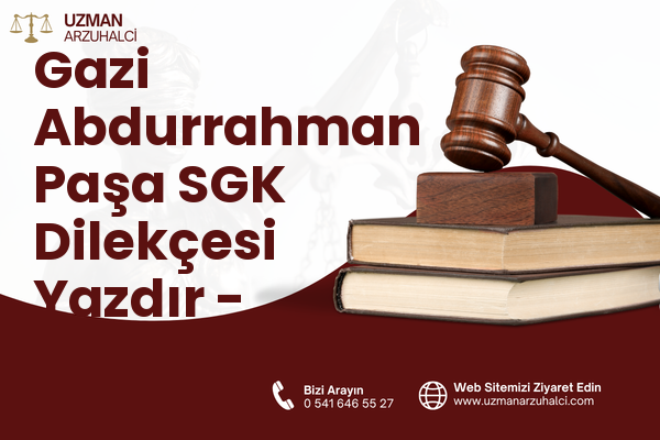 Gazi Abdurrahman Paşa SGK Dilekçesi Yazdır - Merkez