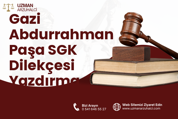 Gazi Abdurrahman Paşa SGK Dilekçesi Yazdırma - Merkez