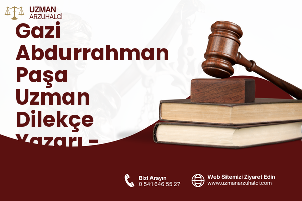 Gazi Abdurrahman Paşa Uzman Dilekçe Yazarı - Merkez