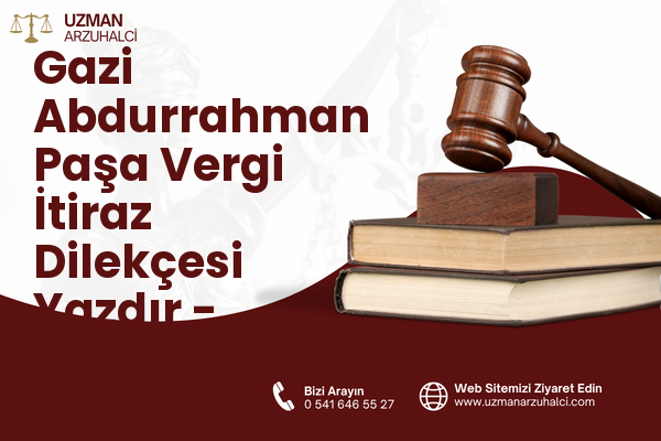 Gazi Abdurrahman Paşa Vergi İtiraz Dilekçesi Yazdır - Merkez