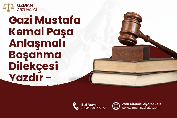 Gazi Mustafa Kemal Paşa Anlaşmalı Boşanma Dilekçesi Yazdır - Çerkezköy
