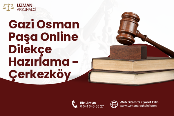 Gazi Osman Paşa Online Dilekçe Hazırlama - Çerkezköy