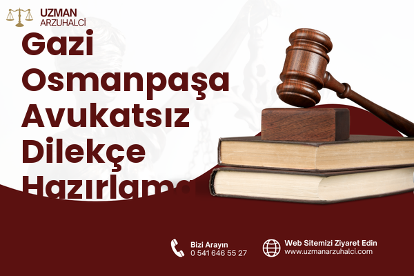 Gazi Osmanpaşa Avukatsız Dilekçe Hazırlama - Sincan