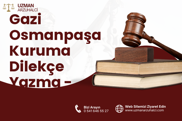 Gazi Osmanpaşa Kuruma Dilekçe Yazma - Sincan