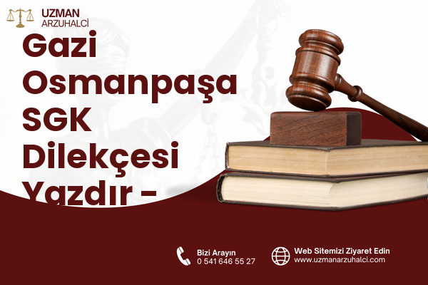 Gazi Osmanpaşa SGK Dilekçesi Yazdır - İnegöl