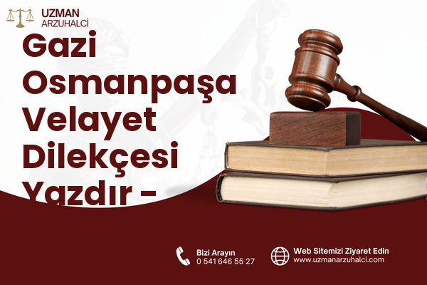 Gazi Osmanpaşa Velayet Dilekçesi Yazdır - Sincan