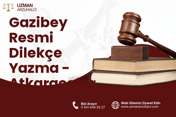 Gazibey Resmi Dilekçe Yazma - Atkaracalar