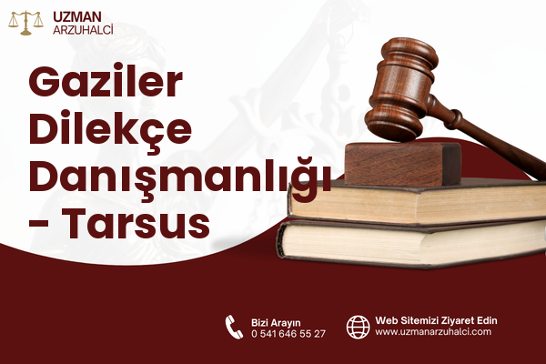 Gaziler Dilekçe Danışmanlığı - Tarsus