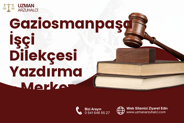 Gaziosmanpaşa İşçi Dilekçesi Yazdırma - Merkez
