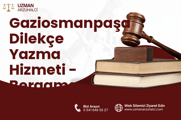 Gaziosmanpaşa Dilekçe Yazma Hizmeti - Bergama