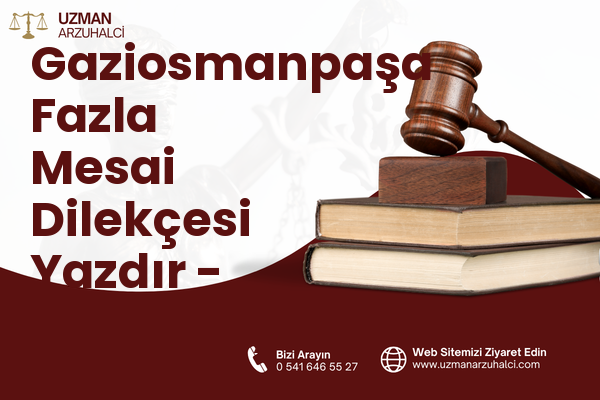 Gaziosmanpaşa Fazla Mesai Dilekçesi Yazdır - Sulusaray