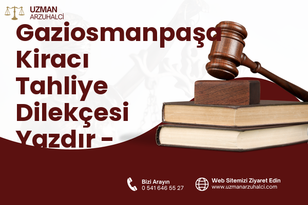Gaziosmanpaşa Kiracı Tahliye Dilekçesi Yazdır - Erbaa