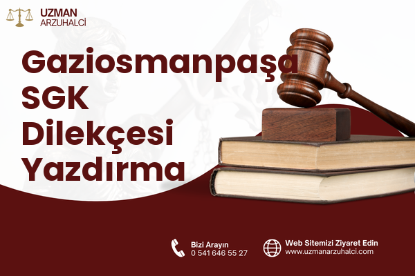 Gaziosmanpaşa SGK Dilekçesi Yazdırma