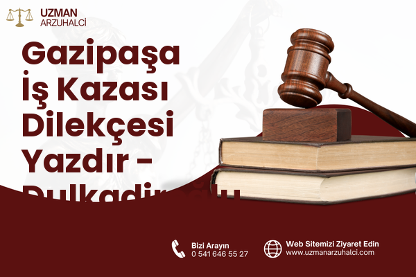 Gazipaşa İş Kazası Dilekçesi Yazdır - Dulkadiroğlu